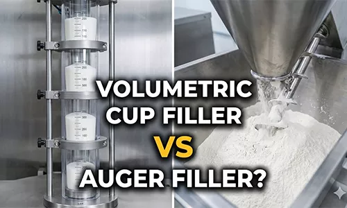 Volumetric Cup Filler vs. Auger Filler: Which is Best for Yo